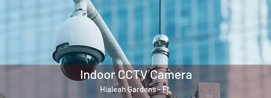  Indoor CCTV Camera Hialeah Gardens - FL