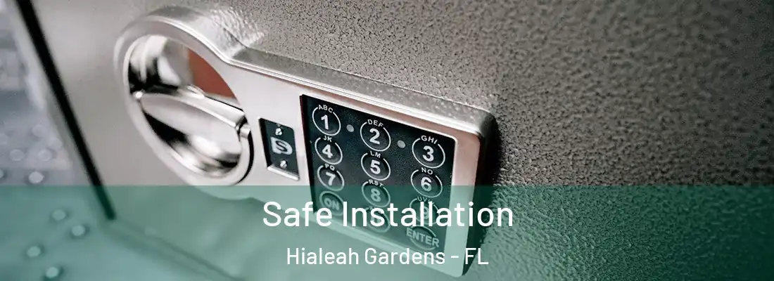  Safe Installation Hialeah Gardens - FL
