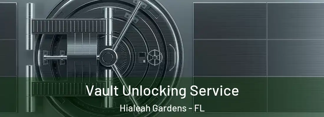  Vault Unlocking Service Hialeah Gardens - FL